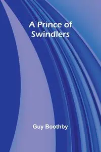 A Prince of Swindlers - Guy Boothby