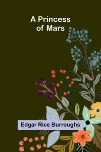 A Princess of Mars - Edgar Rice Burroughs