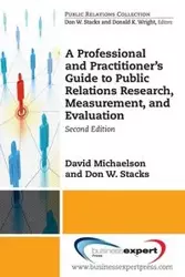 A Professional and Practitioner's Guide to Public Relations Research, Measurement, and Evaluation, Second Edition - David Michaelson