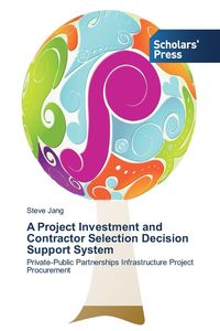 A Project Investment and Contractor Selection Decision Support System - Steve Jang