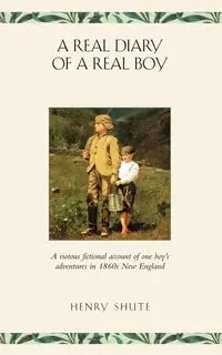 A Real Diary of a Real Boy - Henry Shute