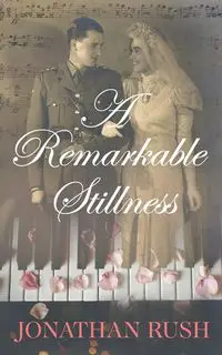 A Remarkable Stillness - Jonathan Rush