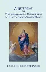 A Retreat on the Immaculate Conception of the Blessed Virgin Mary - Leighton Cadoc D.