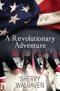 A Revolutionary Adventure - Sherry Walraven