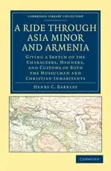 A Ride Through Asia Minor and Armenia - Barkley Henry C.