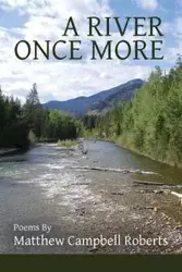 A River Once More - Matthew Roberts Campbell