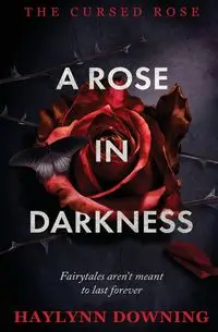 A Rose in Darkness - Downing Haylynn