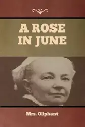 A Rose in June - Mrs. Oliphant