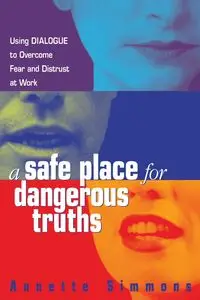 A Safe Place for Dangerous Truths - Annette Simmons