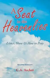 A Seat in the Heavenlies - Archer C.A.