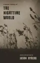 A Secret History of the Nighttime World - Jason Ryberg