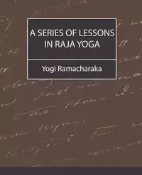 A Series of Lessons in Raja Yoga - Yogi Ramacharaka Ramacharaka