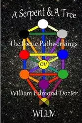 A Serpent & A Tree The Poetic Pathworkings ov William Edmond Dozier - WLLM