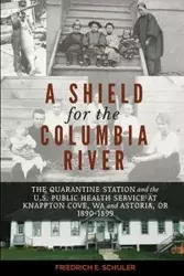 A Shield for the Columbia River - Schuler Friedrich E.