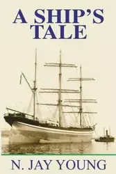 A Ship's Tale - Young Jay N.