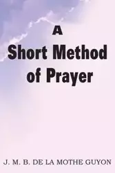 A Short Method of Prayer - Jeanne Motte-Guyon Madam