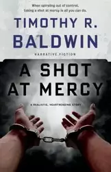 A Shot at Mercy - Timothy Baldwin R