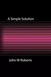 A Simple Solution - John W. Roberts