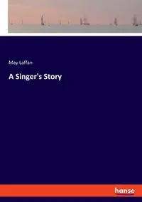 A Singer's Story - May Laffan