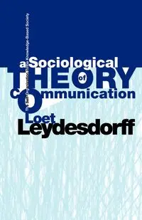 A Sociological Theory of Communication - Leydesdorff Loet