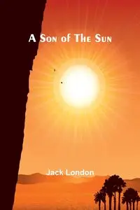 A Son of the Sun - Jack London