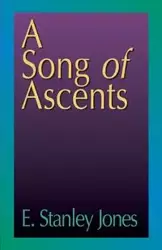 A Song of Ascents - Stanley Jones E.