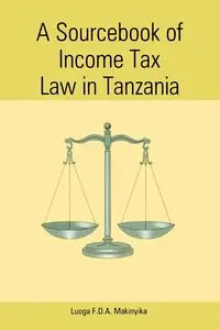 A Sourcebook of Income Tax Law in Tanzan - Luoga F. D. a. Makinyika