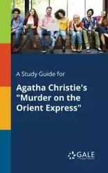 A Study Guide for Agatha Christie's "Murder on the Orient Express" - Gale Cengage Learning