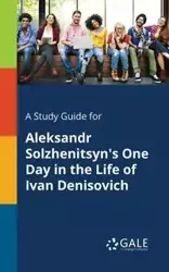 A Study Guide for Aleksandr Solzhenitsyn's One Day in the Life of Ivan Denisovich - Gale Cengage Learning