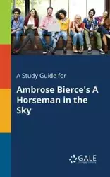 A Study Guide for Ambrose Bierce's A Horseman in the Sky - Gale Cengage Learning