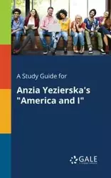 A Study Guide for Anzia Yezierska's "America and I" - Gale Cengage Learning