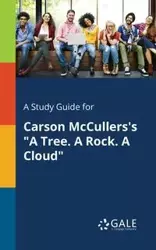 A Study Guide for Carson McCullers's "A Tree. A Rock. A Cloud" - Gale Cengage Learning