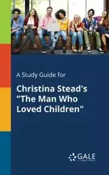 A Study Guide for Christina Stead's "The Man Who Loved Children" - Gale Cengage