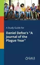 A Study Guide for Daniel Defoe's "A Journal of the Plague Year" - Gale Cengage Learning