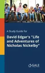 A Study Guide for David Edgar's "Life and Adventures of Nicholas Nickelby" - Gale Cengage Learning