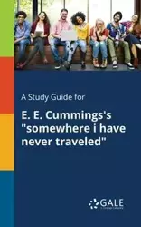 A Study Guide for E. E. Cummings's "somewhere i Have Never Traveled" - Gale Cengage Learning