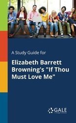 A Study Guide for Elizabeth Barrett Browning's "If Thou Must Love Me" - Gale Cengage Learning