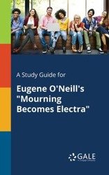 A Study Guide for Eugene O'Neill's "Mourning Becomes Electra" - Gale Cengage Learning