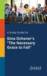 A Study Guide for Gina Ochsner's "The Necessary Grace to Fall" - Gale Cengage Learning