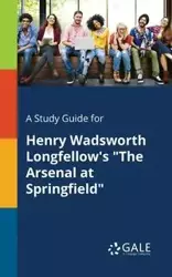 A Study Guide for Henry Wadsworth Longfellow's "The Arsenal at Springfield" - Gale Cengage Learning