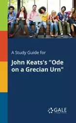 A Study Guide for John Keats's "Ode on a Grecian Urn" - Gale Cengage Learning