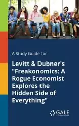 A Study Guide for Levitt & Dubner's "Freakonomics - Gale Cengage Learning