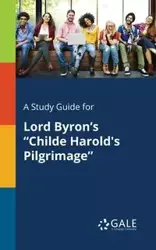 A Study Guide for Lord Byron's "Childe Harold's Pilgrimage" - Gale Cengage Learning