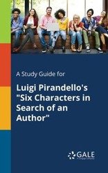 A Study Guide for Luigi Pirandello's "Six Characters in Search of an Author" - Gale Cengage Learning