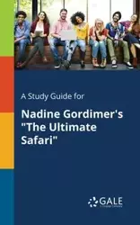 A Study Guide for Nadine Gordimer's "The Ultimate Safari" - Gale Cengage Learning