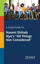 A Study Guide for Naomi Shihab Nye's "All Things Not Considered" - Gale Cengage Learning