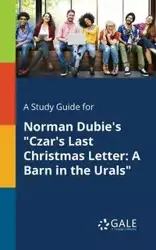 A Study Guide for Norman Dubie's "Czar's Last Christmas Letter - Gale Cengage Learning