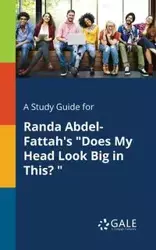 A Study Guide for Randa Abdel-Fattah's "Does My Head Look Big in This? " - Gale Cengage Learning