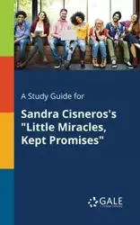 A Study Guide for Sandra Cisneros's "Little Miracles, Kept Promises" - Gale Cengage Learning