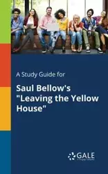 A Study Guide for Saul Bellow's "Leaving the Yellow House" - Gale Cengage Learning